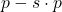 p - s \cdot p