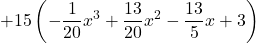 +15 \left(\displaystyle -\frac{1}{20} x^3 + \frac{13}{20}x^2 - \frac{13}{5}x+3 \right)
