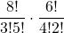 \displaystyle \frac{8!}{3!5!}\cdot\frac{6!}{4!2!}