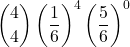 \displaystyle {4 \choose 4}\left(\frac{1}{6}\right)^4\left(\frac{5}{6}\right)^0