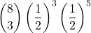\displaystyle {8 \choose 3}\left(\frac{1}{2}\right)^3\left(\frac{1}{2}\right)^5
