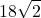 \displaystyle 18\sqrt{2}