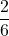 \displaystyle \frac{2}{6}