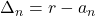 \displaystyle \Delta_n = r-a_n