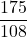\displaystyle \frac{175}{108}