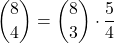 \displaystyle {8 \choose 4} = {8 \choose 3}\cdot \frac{5}{4}
