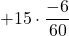 +15 \cdot \displaystyle \frac{-6}{60}