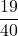 \displaystyle \frac{19}{40}