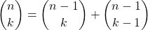 \displaystyle {n \choose k} ={n-1 \choose k}+{n-1 \choose k-1}