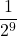 \displaystyle \frac{1}{2^{9}}