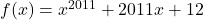 f(x)=x^{2011}+2011 x + 12