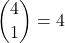 \displaystyle {4 \choose 1}=4