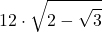 \displaystyle 12\cdot\sqrt{2-\sqrt{3}}