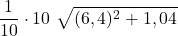 \displaystyle \frac{1}{10}\cdot 10\ \sqrt{(6,4)^2 + 1,04}