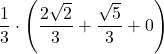 \displaystyle \frac{1}{3}\cdot\left(\frac{2\sqrt{2}}{3}+\frac{\sqrt{5}}{3}+0 \right)