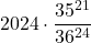 \displaystyle 2024\cdot \frac{35^{21}}{36^{24}}