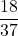 \displaystyle \frac{18}{37}