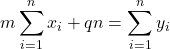 \displaystyle m\sum_{i=1}^n x_i +q n = \sum_{i=1}^n y_i