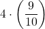 \displaystyle 4\cdot\left(\frac{9}{10}\right)