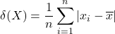\displaystyle \delta(X)=\frac{1}{n}\sum_{i=1}^n |x_i-\overline{x}|