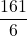 \displaystyle\frac{161}{6}