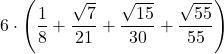 \displaystyle 6\cdot\left(\frac{1}{8} + \frac{\sqrt{7}}{21} + \frac{\sqrt{15}}{30} + \frac{\sqrt{55}}{55}\right)\right)