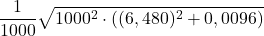 \displaystyle \frac{1}{1000}\sqrt{1000^2\cdot ((6,480)^2 + 0,0096)}