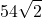 \displaystyle 54\sqrt{2}