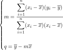 \begin{cases}\displaystyle m=\frac {\displaystyle \sum_{i=1}^{n} (x_i-\overline{x}) (y_i-\overline{y})}{\displaystyle \sum_{i=1}^{n} (x_i-\overline{x})(x_i-\overline{x})}\\\, \\\displaystyle q=\overline{y}-m\overline{x}\end{cases}