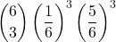 \displaystyle {6 \choose 3}\left(\frac{1}{6}\right)^3\left(\frac{5}{6}\right)^3