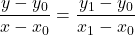 \displaystyle \frac{y-y_0}{x-x_0} =  \displaystyle \frac{y_1-y_0}{x_1-x_0}