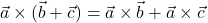 \displaystyle \vec{a}\times (\vec{b}+\vec{c}) = \vec{a}\times \vec{b}+\vec{a}\times \vec{c}