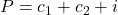 \displaystyle P = c_1+c_2+i