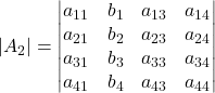 \displaystyle |A_2| = \begin{vmatrix}a_{11} & b_{1} & a_{13} & a_{14}\\a_{21} & b_{2} & a_{23} & a_{24}\\a_{31} & b_{3} & a_{33} & a_{34}\\a_{41} & b_{4} & a_{43} & a_{44} \end{vmatrix}