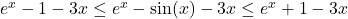 e^x -1 -3 x \le e^x -\sin(x) -3 x\le e^x +1  -3x