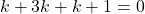 k + 3 k + k+1 = 0