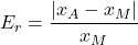 \displaystyle E_r=\frac{|x_A-x_M|}{x_M}