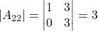 \displaystyle |A_{22}| = \begin{vmatrix}1 & 3 \\0 & 3\end{vmatrix} = 3