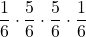 \displaystyle \frac{1}{6}\cdot \frac{5}{6}\cdot \frac{5}{6}\cdot \frac{1}{6}