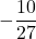 \displaystyle -\frac{10}{27}