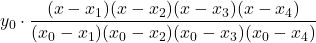 y_0 \cdot \displaystyle \frac{(x-x_1)(x-x_2)(x-x_3)(x-x_4)}{(x_0-x_1)(x_0-x_2)(x_0-x_3)(x_0-x_4)}