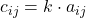 \displaystyle c_{ij} = k\cdot a_{ij}