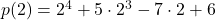p(2) = 2^4+5\cdot 2^3 -7\cdot 2 +6
