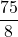 \displaystyle \frac{75}{8}