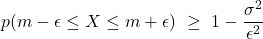 \displaystyle p(m-\epsilon \leq X \leq m+\epsilon) \ \geq \ 1-\frac{\sigma^2}{\epsilon^2}