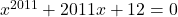 x^{2011}+2011 x + 12=0