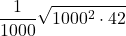 \displaystyle \frac{1}{1000}\sqrt{1000^2\cdot 42}
