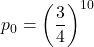 \displaystyle p_0=\left(\frac{3}{4}\right)^{10}