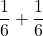 \displaystyle \frac{1}{6}+\frac{1}{6}