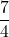 \displaystyle \frac{7}{4}